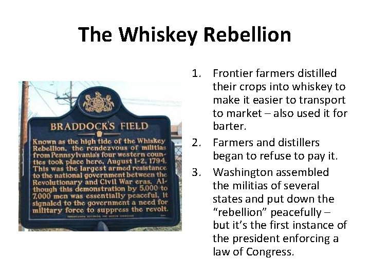 The Whiskey Rebellion 1. Frontier farmers distilled their crops into whiskey to make it