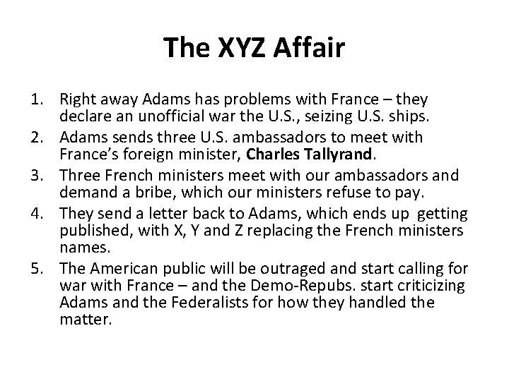 The XYZ Affair 1. Right away Adams has problems with France – they declare