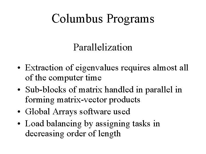 Columbus Programs Parallelization • Extraction of eigenvalues requires almost all of the computer time Columbus Programs Parallelization • Extraction of eigenvalues requires almost all of the computer time