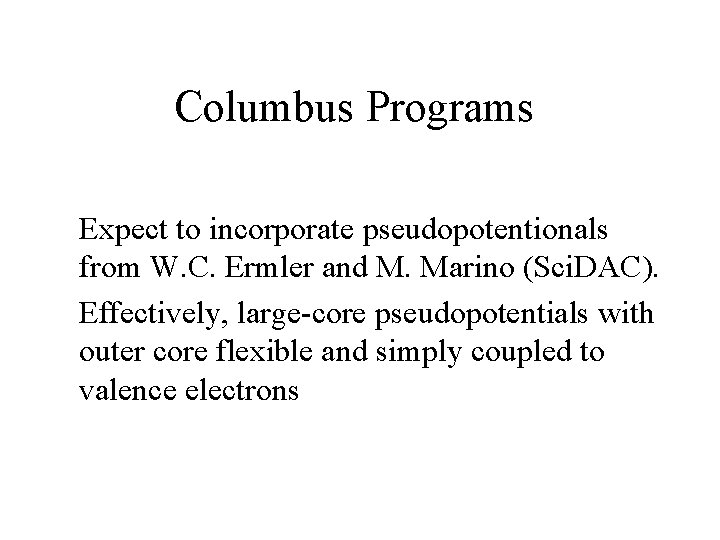 Columbus Programs Expect to incorporate pseudopotentionals from W. C. Ermler and M. Marino (Sci. Columbus Programs Expect to incorporate pseudopotentionals from W. C. Ermler and M. Marino (Sci.