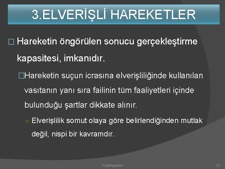 3. ELVERİŞLİ HAREKETLER � Hareketin öngörülen sonucu gerçekleştirme kapasitesi, imkanıdır. �Hareketin suçun icrasına elverişliliğinde