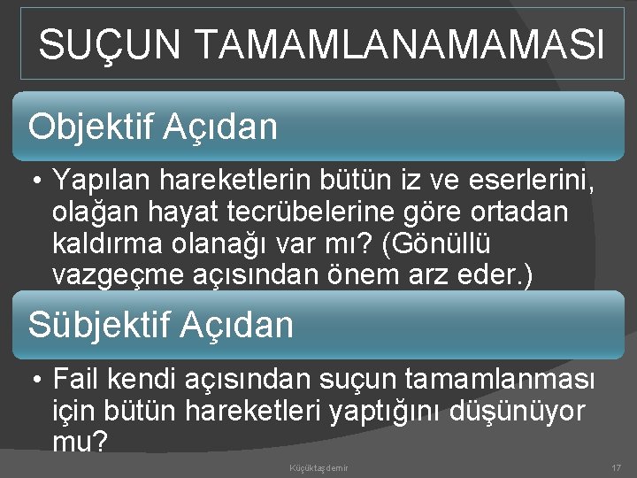 SUÇUN TAMAMLANAMAMASI Objektif Açıdan • Yapılan hareketlerin bütün iz ve eserlerini, olağan hayat tecrübelerine