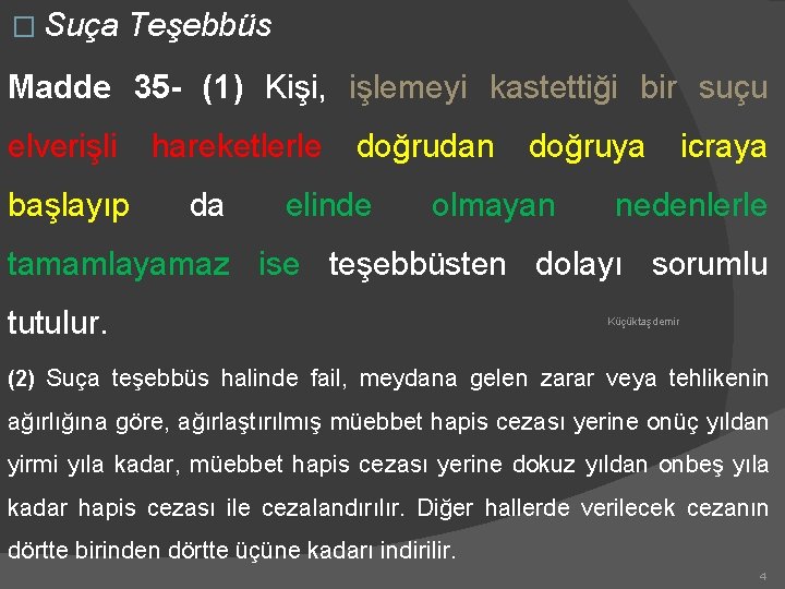 � Suça Teşebbüs Madde 35 - (1) Kişi, işlemeyi kastettiği bir suçu elverişli başlayıp