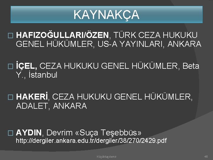 KAYNAKÇA � HAFIZOĞULLARI/ÖZEN, TÜRK CEZA HUKUKU GENEL HÜKÜMLER, US-A YAYINLARI, ANKARA � İÇEL, CEZA