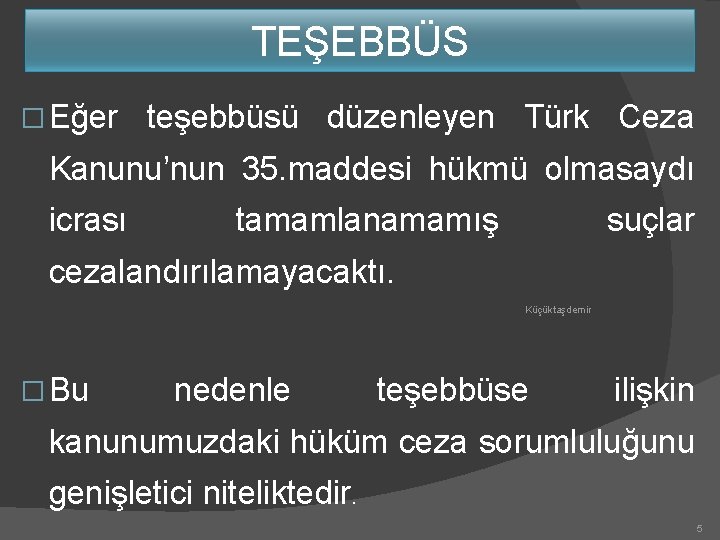 TEŞEBBÜS � Eğer teşebbüsü düzenleyen Türk Ceza Kanunu’nun 35. maddesi hükmü olmasaydı icrası tamamlanamamış