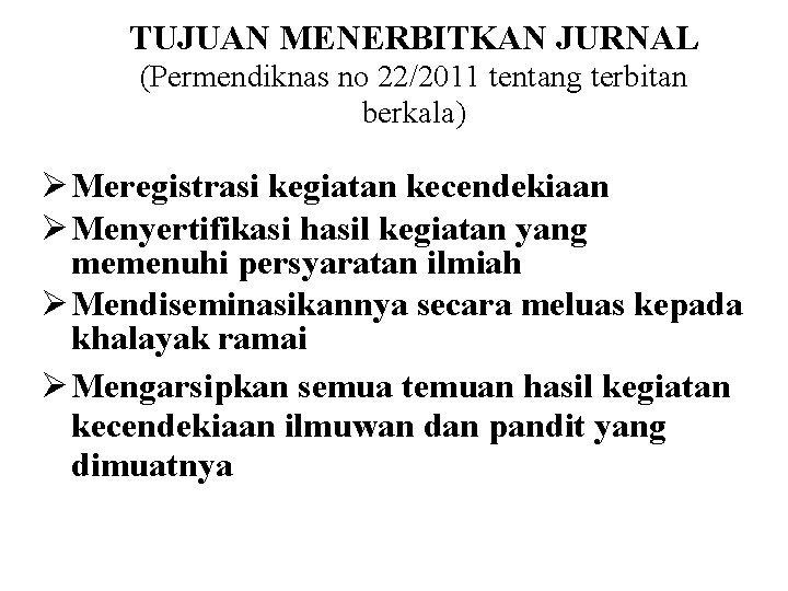 TUJUAN MENERBITKAN JURNAL (Permendiknas no 22/2011 tentang terbitan berkala) Ø Meregistrasi kegiatan kecendekiaan Ø