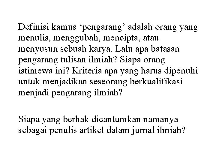 Definisi kamus ‘pengarang’ adalah orang yang menulis, menggubah, mencipta, atau menyusun sebuah karya. Lalu