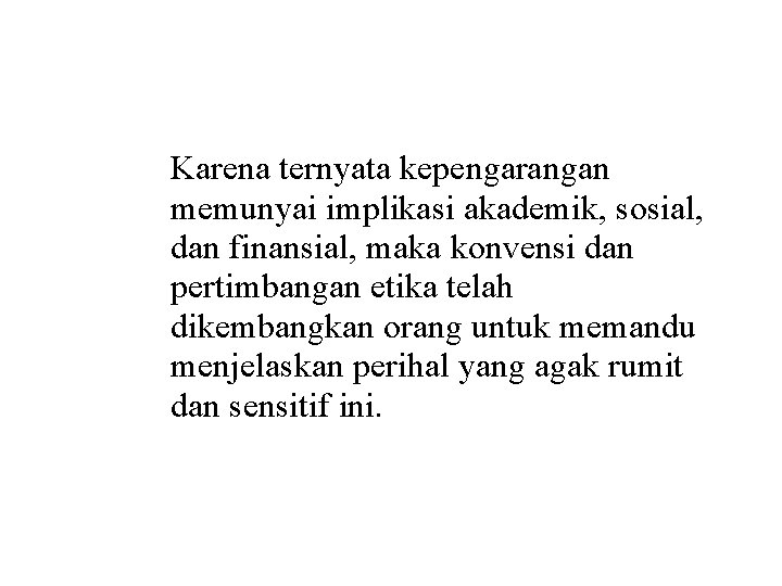 Karena ternyata kepengarangan memunyai implikasi akademik, sosial, dan finansial, maka konvensi dan pertimbangan etika