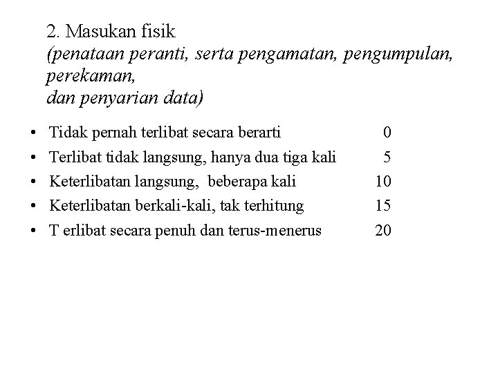 2. Masukan fisik (penataan peranti, serta pengamatan, pengumpulan, perekaman, dan penyarian data) • •