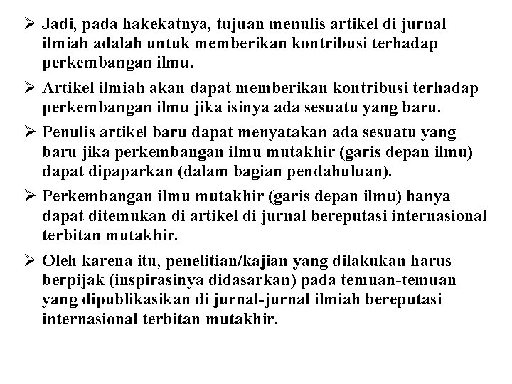 Ø Jadi, pada hakekatnya, tujuan menulis artikel di jurnal ilmiah adalah untuk memberikan kontribusi