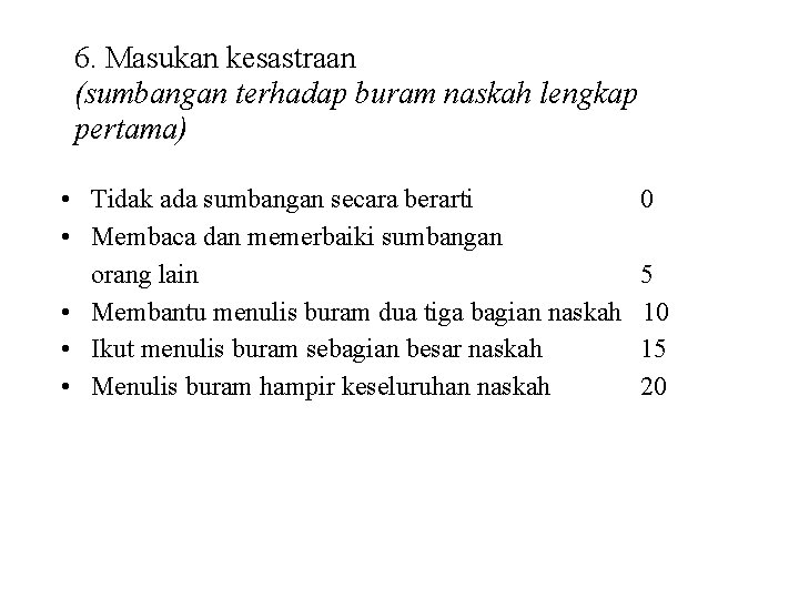 6. Masukan kesastraan (sumbangan terhadap buram naskah lengkap pertama) • Tidak ada sumbangan secara