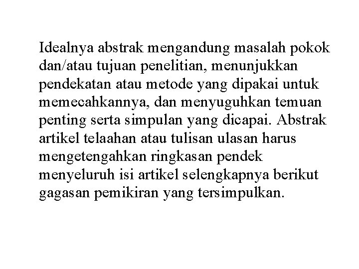 Idealnya abstrak mengandung masalah pokok dan/atau tujuan penelitian, menunjukkan pendekatan atau metode yang dipakai