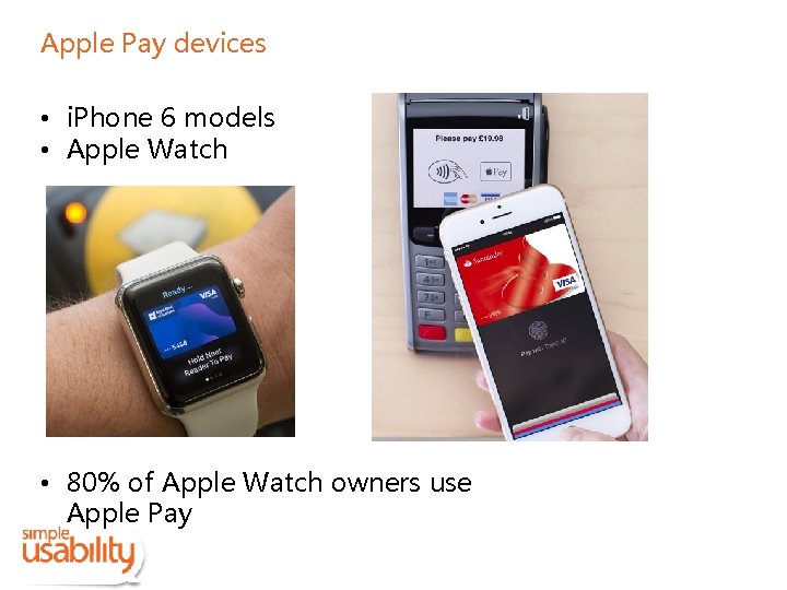 Apple Pay devices • i. Phone 6 models • Apple Watch • 80% of