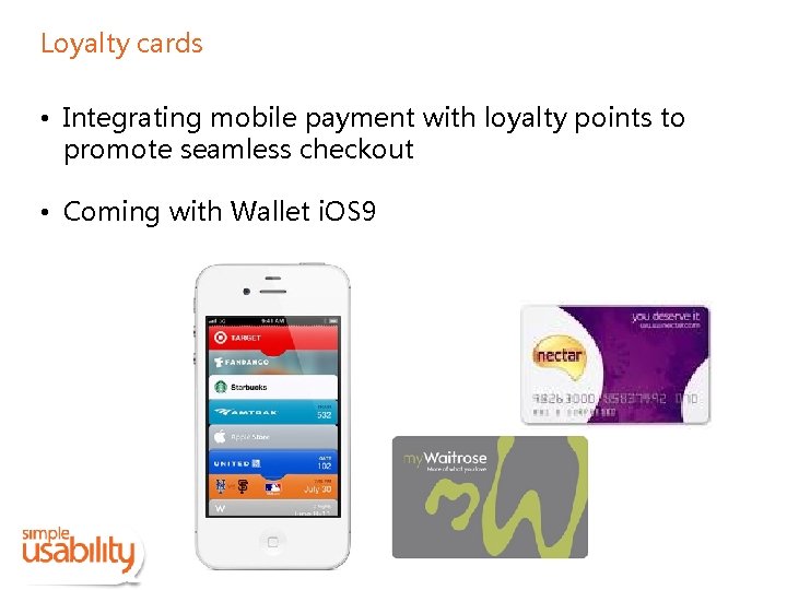 Loyalty cards • Integrating mobile payment with loyalty points to promote seamless checkout •