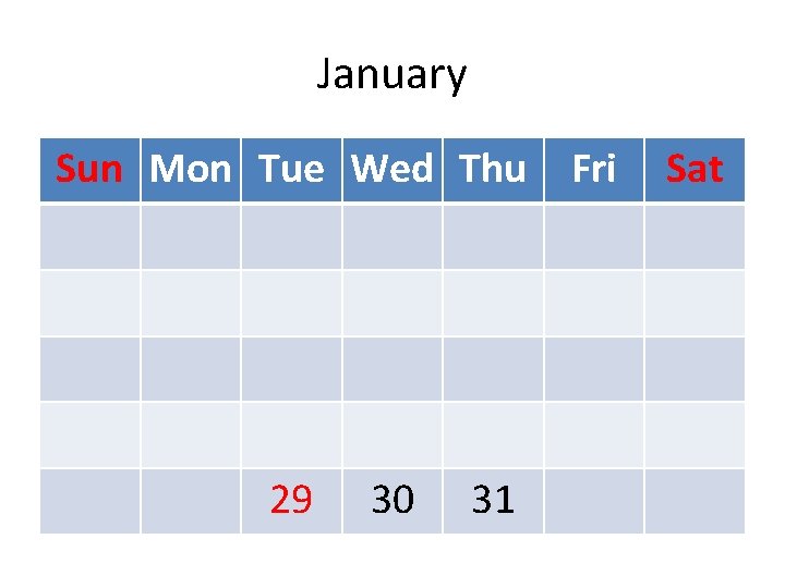 January Sun Mon Tue Wed Thu 29 30 31 Fri Sat 