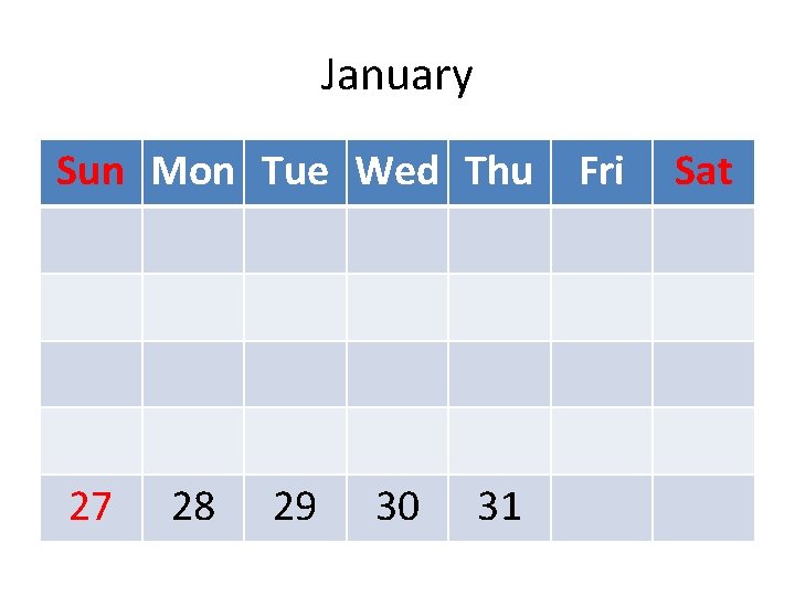 January Sun Mon Tue Wed Thu 27 28 29 30 31 Fri Sat 