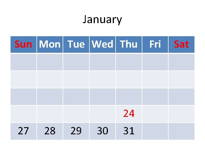 January Sun Mon Tue Wed Thu 24 27 28 29 30 31 Fri Sat