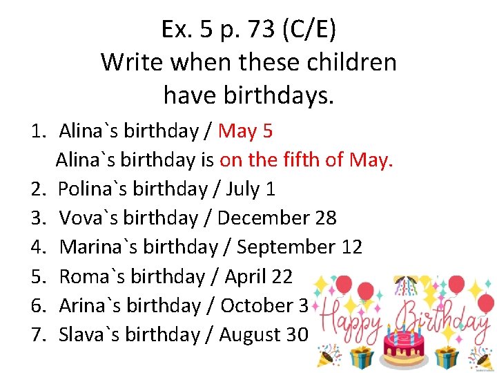 Ex. 5 p. 73 (C/E) Write when these children have birthdays. 1. Alina`s birthday