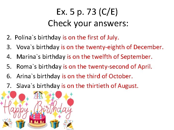 Ex. 5 p. 73 (C/E) Check your answers: 2. 3. 4. 5. 6. 7.