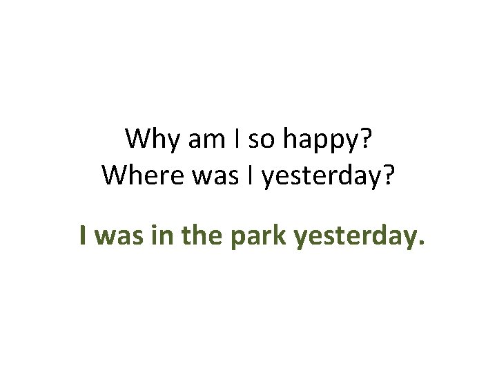 Why am I so happy? Where was I yesterday? I was in the park