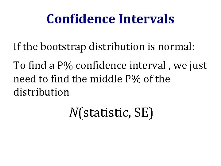 Confidence Intervals If the bootstrap distribution is normal: To find a P% confidence interval