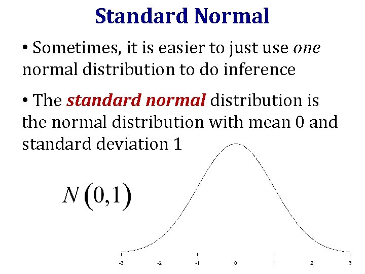 Standard Normal • Sometimes, it is easier to just use one normal distribution to