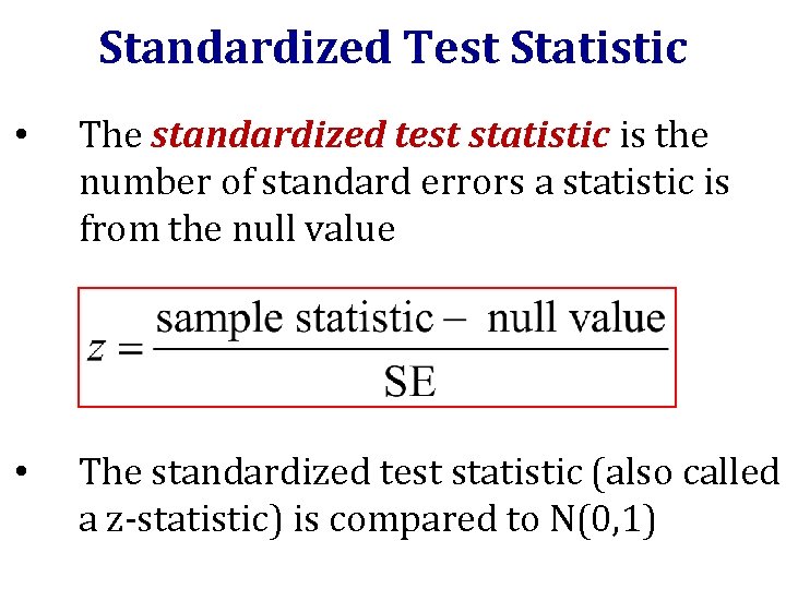 Standardized Test Statistic • The standardized test statistic is the number of standard errors