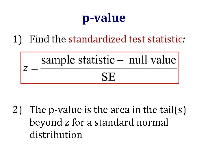 p-value 1) Find the standardized test statistic: 2) The p-value is the area in