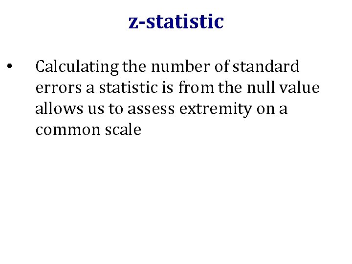 z-statistic • Calculating the number of standard errors a statistic is from the null