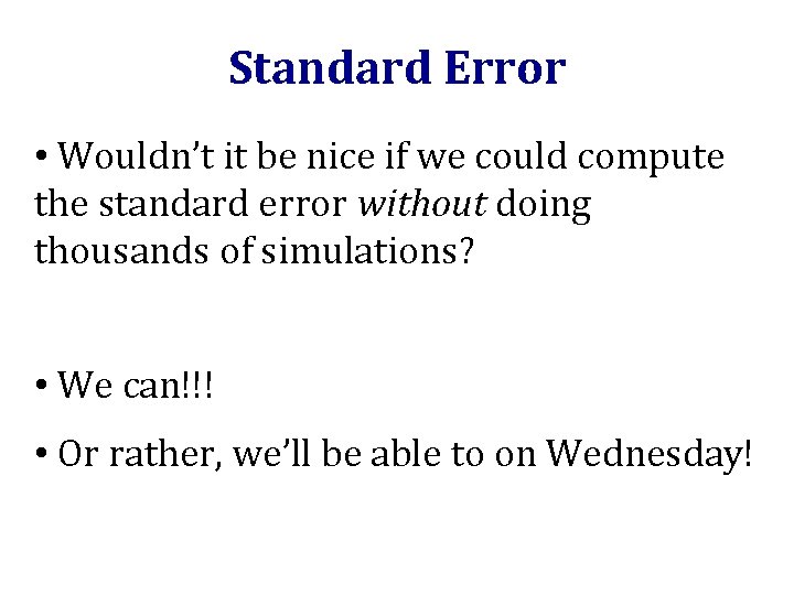 Standard Error • Wouldn’t it be nice if we could compute the standard error