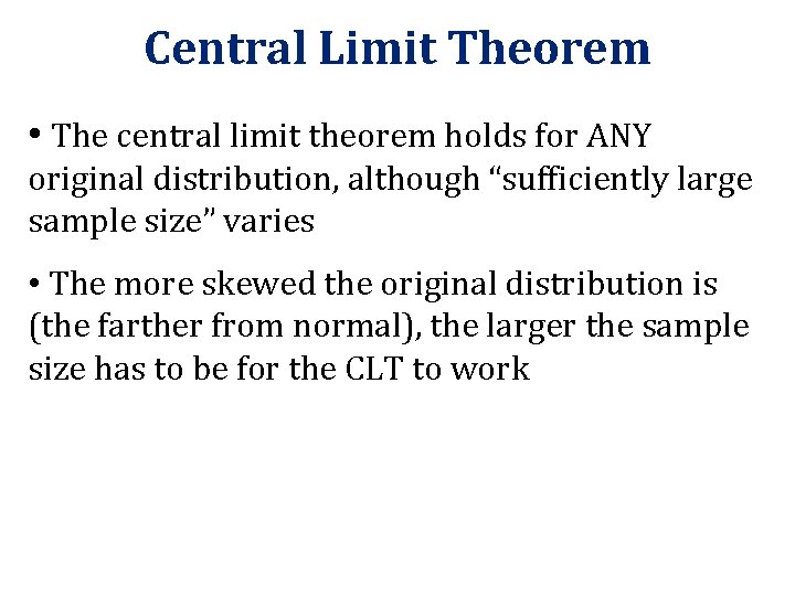 Central Limit Theorem • The central limit theorem holds for ANY original distribution, although