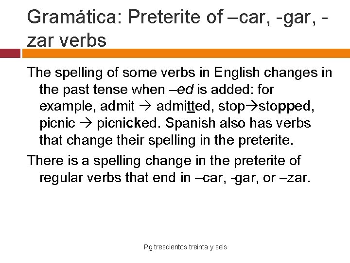 Gramática: Preterite of –car, -gar, zar verbs The spelling of some verbs in English