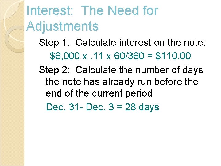 Interest: The Need for Adjustments Step 1: Calculate interest on the note: $6, 000