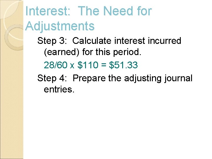 Interest: The Need for Adjustments Step 3: Calculate interest incurred (earned) for this period.