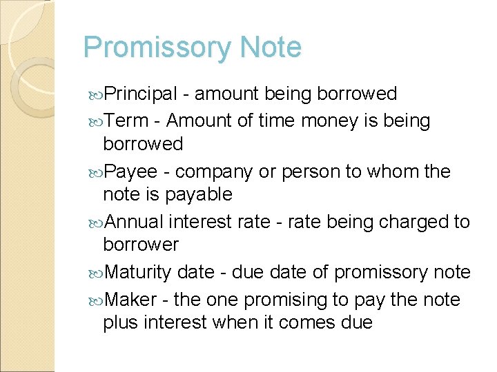 Promissory Note Principal - amount being borrowed Term - Amount of time money is