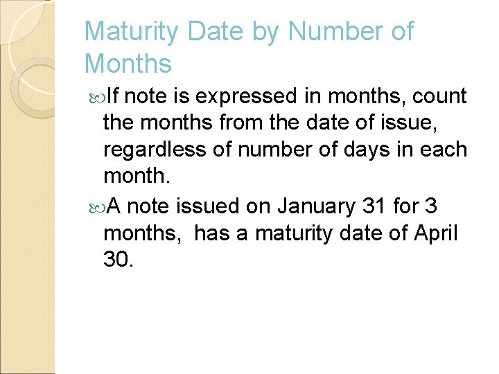 Maturity Date by Number of Months If note is expressed in months, count the