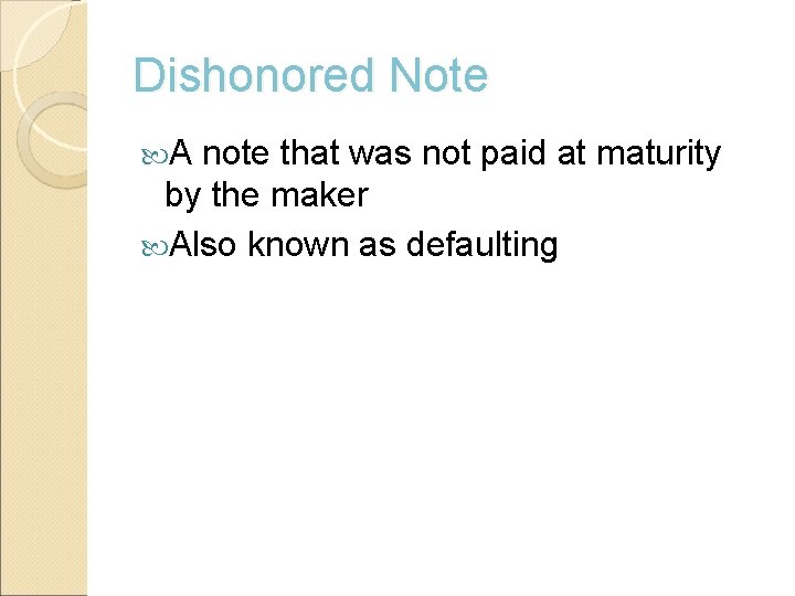Dishonored Note A note that was not paid at maturity by the maker Also
