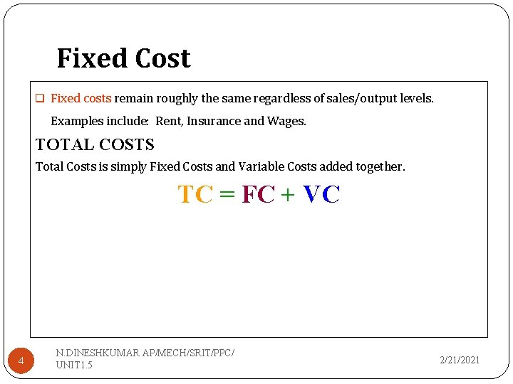 Fixed Cost q Fixed costs remain roughly the same regardless of sales/output levels. Examples
