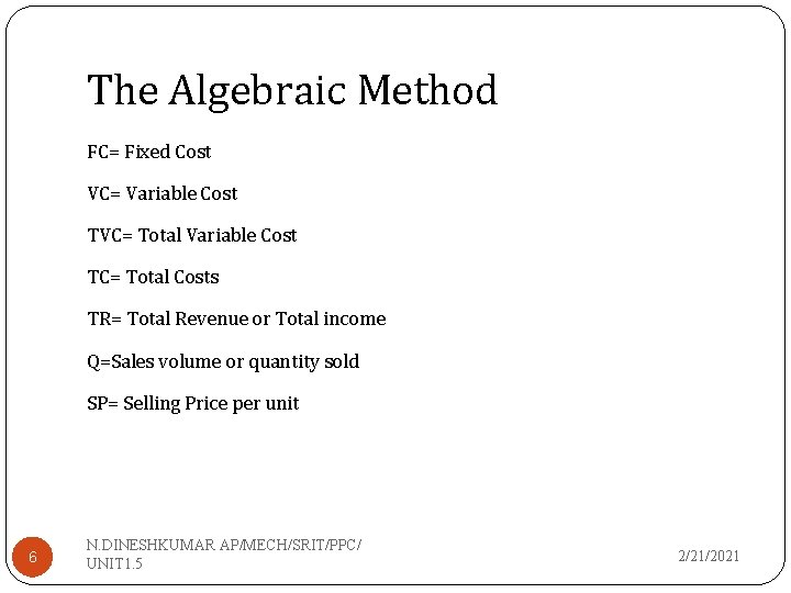 The Algebraic Method FC= Fixed Cost VC= Variable Cost TVC= Total Variable Cost TC=