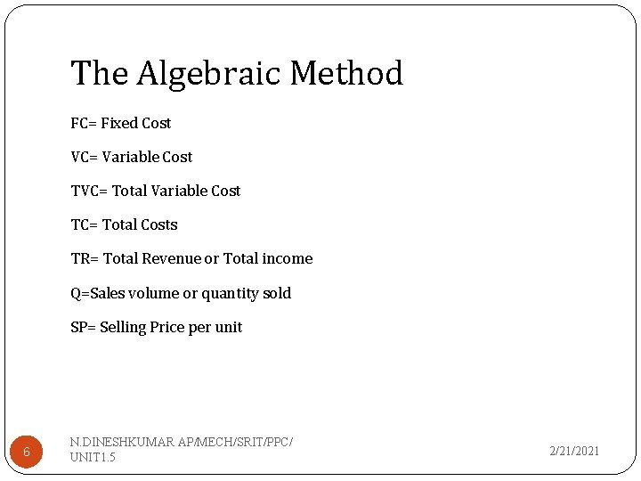 The Algebraic Method FC= Fixed Cost VC= Variable Cost TVC= Total Variable Cost TC=