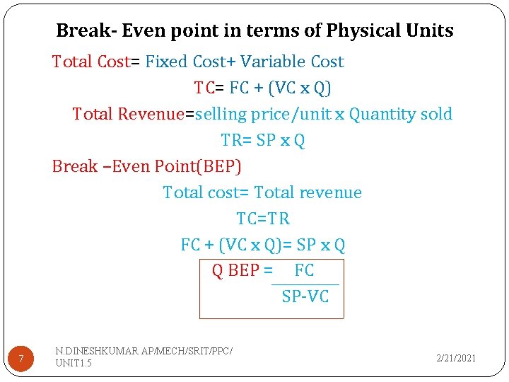 Break- Even point in terms of Physical Units Total Cost= Fixed Cost+ Variable Cost