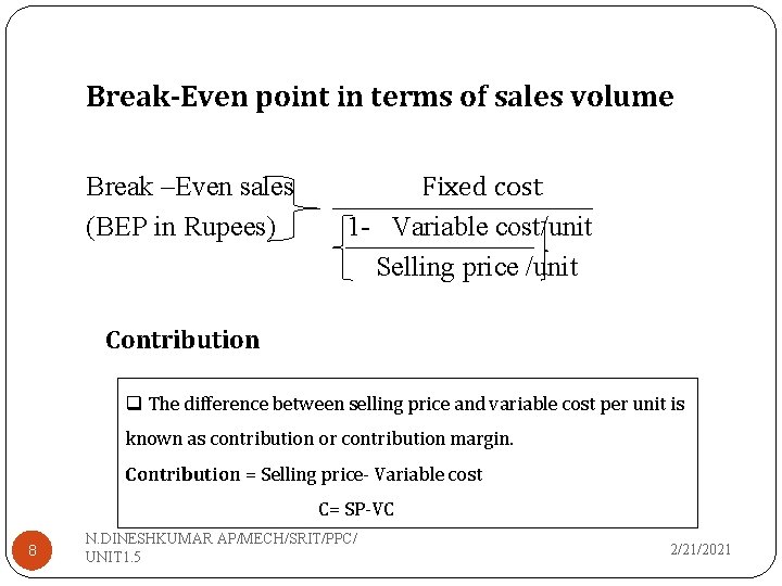 Break-Even point in terms of sales volume Break –Even sales (BEP in Rupees) Fixed