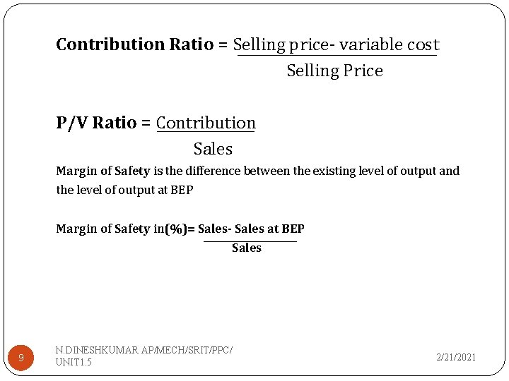 Contribution Ratio = Selling price- variable cost Selling Price P/V Ratio = Contribution Sales