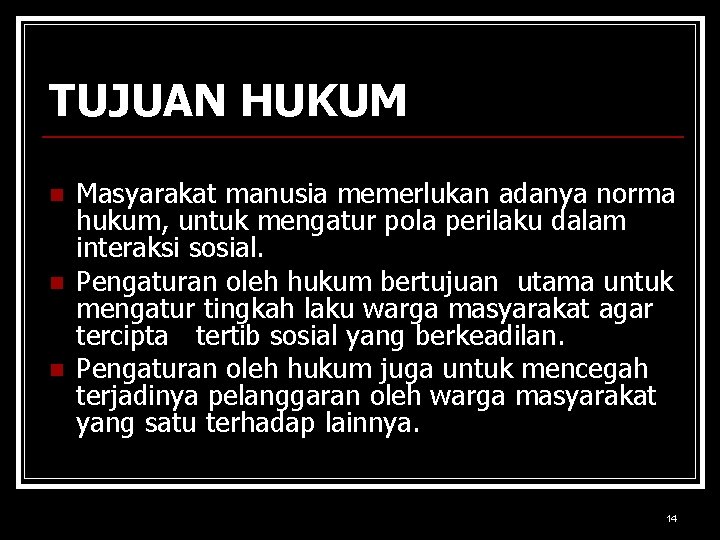 TUJUAN HUKUM n n n Masyarakat manusia memerlukan adanya norma hukum, untuk mengatur pola