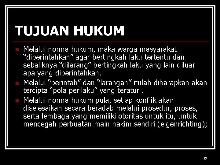 TUJUAN HUKUM n n n Melalui norma hukum, maka warga masyarakat “diperintahkan” agar bertingkah