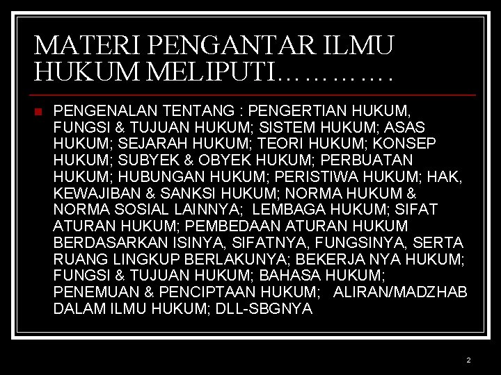 MATERI PENGANTAR ILMU HUKUM MELIPUTI…………. n PENGENALAN TENTANG : PENGERTIAN HUKUM, FUNGSI & TUJUAN