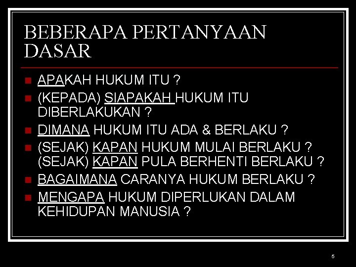 BEBERAPA PERTANYAAN DASAR n n n APAKAH HUKUM ITU ? (KEPADA) SIAPAKAH HUKUM ITU