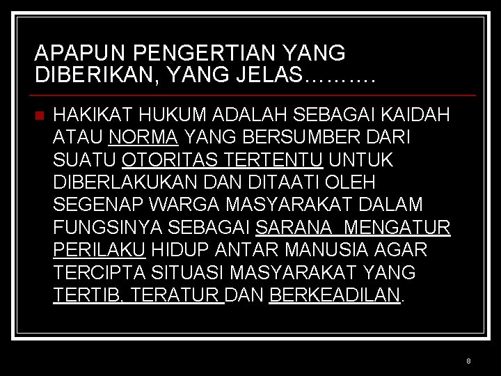 APAPUN PENGERTIAN YANG DIBERIKAN, YANG JELAS………. n HAKIKAT HUKUM ADALAH SEBAGAI KAIDAH ATAU NORMA