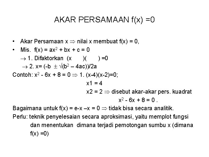 AKAR PERSAMAAN f(x) =0 • Akar Persamaan x nilai x membuat f(x) = 0,