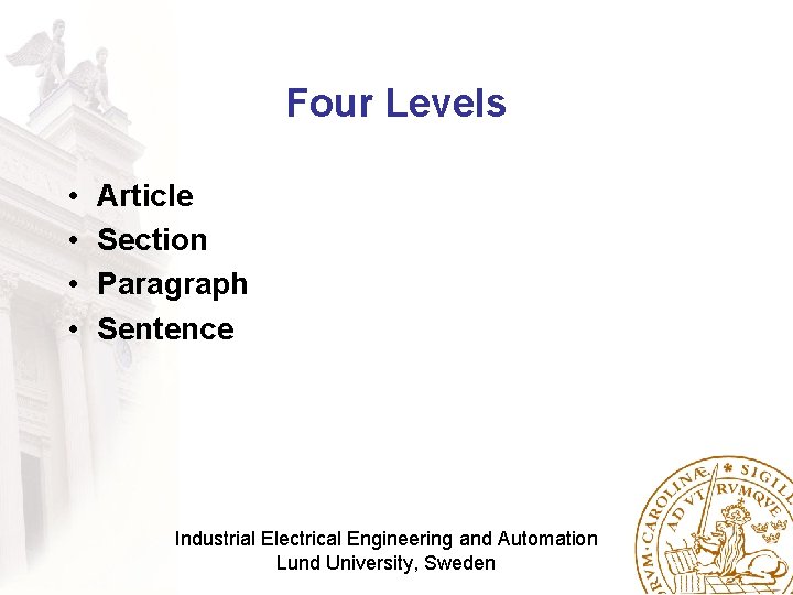 Four Levels • • Article Section Paragraph Sentence Industrial Electrical Engineering and Automation Lund